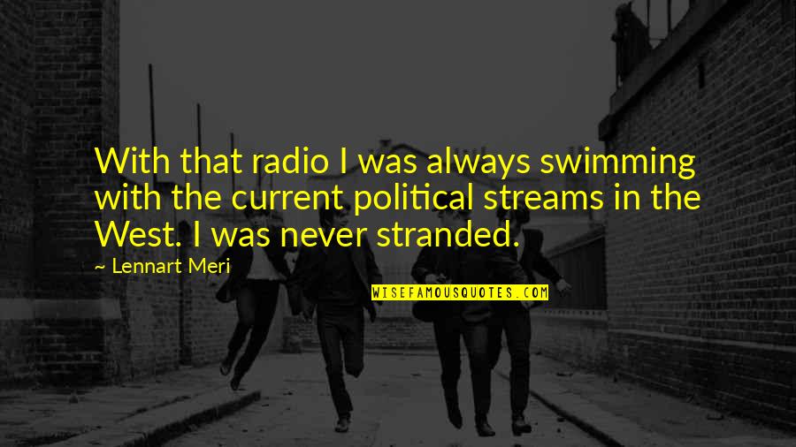 Lennart Meri Quotes By Lennart Meri: With that radio I was always swimming with