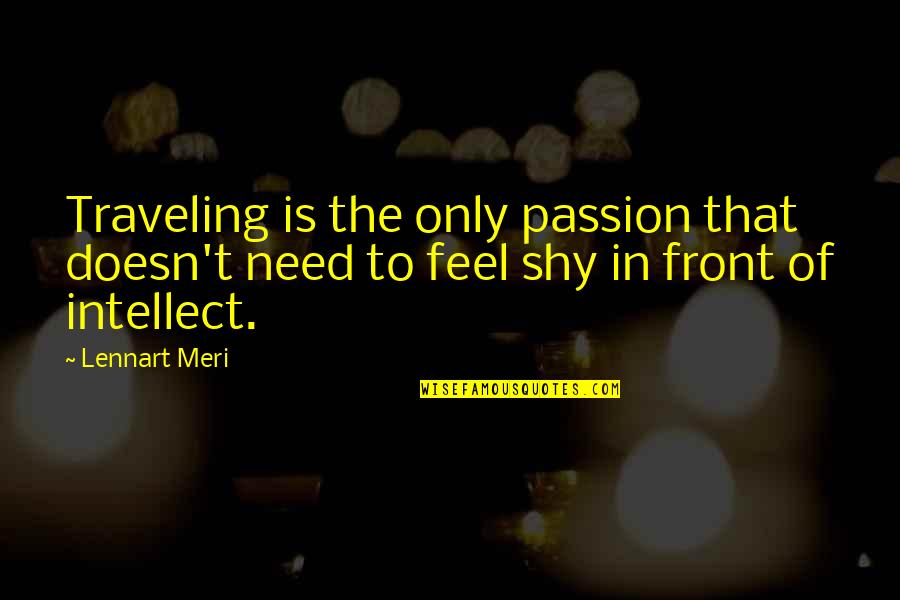 Lennart Quotes By Lennart Meri: Traveling is the only passion that doesn't need