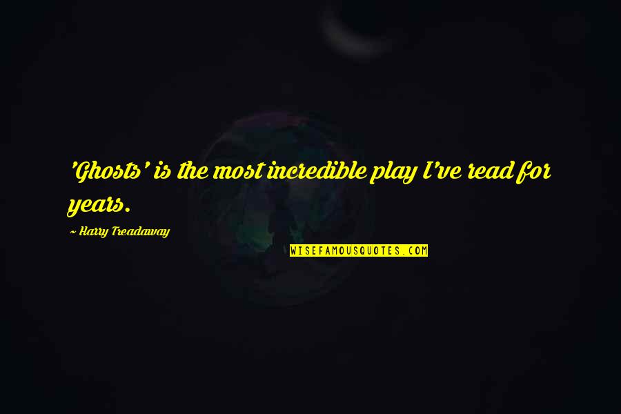 Lennart Ringquist Quotes By Harry Treadaway: 'Ghosts' is the most incredible play I've read Lennart Ringquist Quotes By Harry Treadaway: 'Ghosts' is the most incredible play I've read