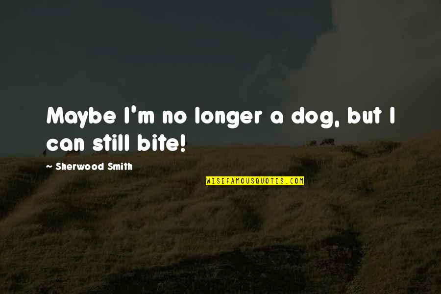 Lennartz Obituary Quotes By Sherwood Smith: Maybe I'm no longer a dog, but I