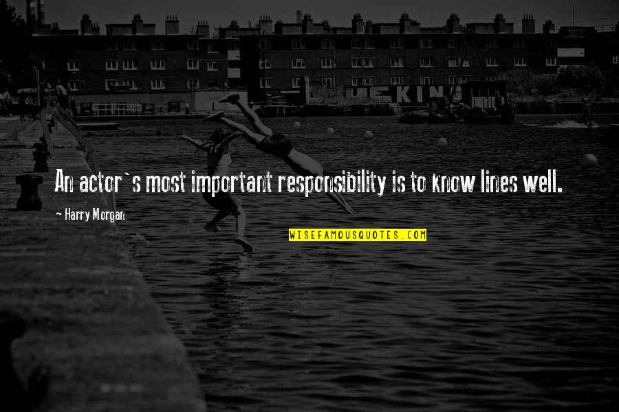 Lennas Ladybugs Quotes By Harry Morgan: An actor's most important responsibility is to know