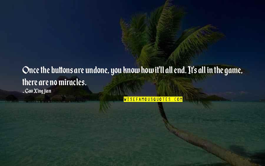 Lenneke Marelaan Quotes By Gao Xingjian: Once the buttons are undone, you know how Lenneke Marelaan Quotes By Gao Xingjian: Once the buttons are undone, you know how