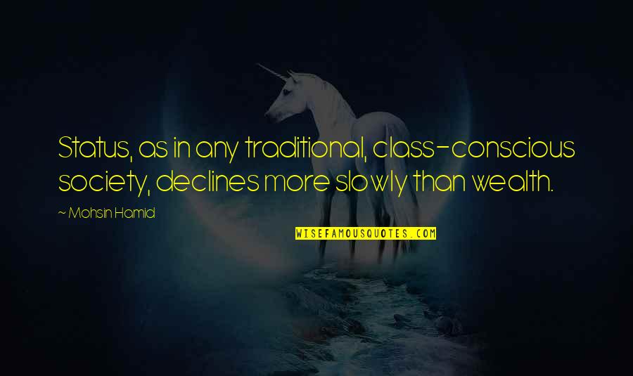 Lennell Caldwell Quotes By Mohsin Hamid: Status, as in any traditional, class-conscious society, declines Lennell Caldwell Quotes By Mohsin Hamid: Status, as in any traditional, class-conscious society, declines