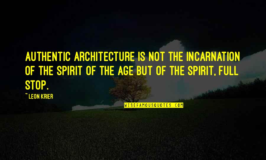 Lennell Dade Quotes By Leon Krier: Authentic architecture is not the incarnation of the