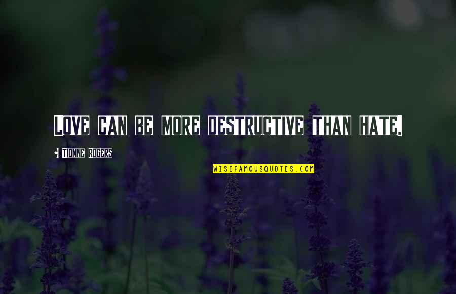 Lennemi Baudelaire Quotes By Tionne Rogers: Love can be more destructive than hate. Lennemi Baudelaire Quotes By Tionne Rogers: Love can be more destructive than hate.