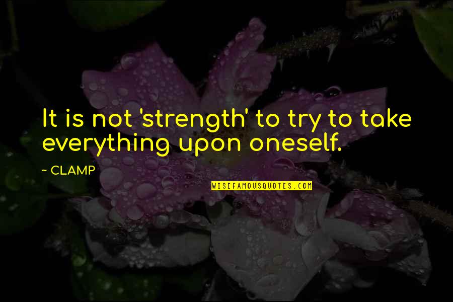 Lennert Dining Quotes By CLAMP: It is not 'strength' to try to take