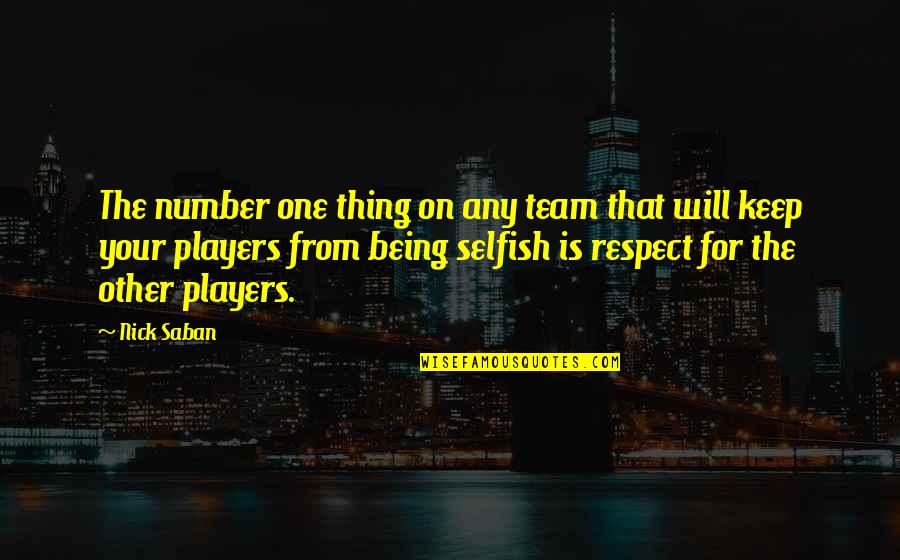 Lennertz Fireplace Quotes By Nick Saban: The number one thing on any team that Lennertz Fireplace Quotes By Nick Saban: The number one thing on any team that