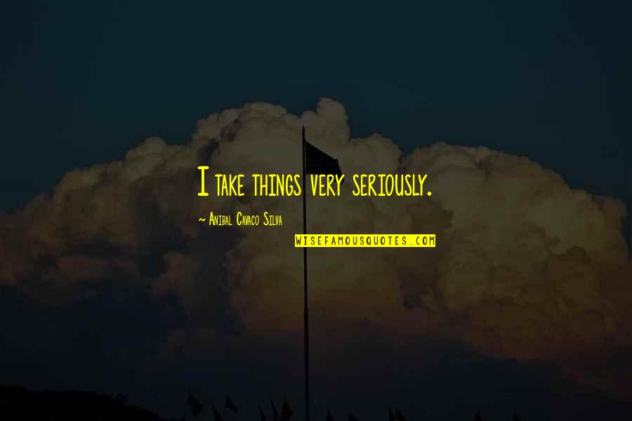 Lennette Grant Quotes By Anibal Cavaco Silva: I take things very seriously. Lennette Grant Quotes By Anibal Cavaco Silva: I take things very seriously.