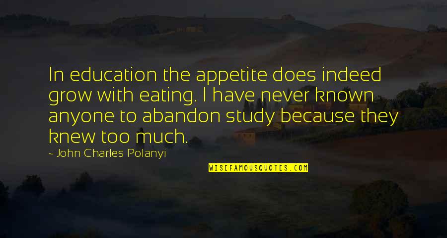 Lenney Kekua Quotes By John Charles Polanyi: In education the appetite does indeed grow with