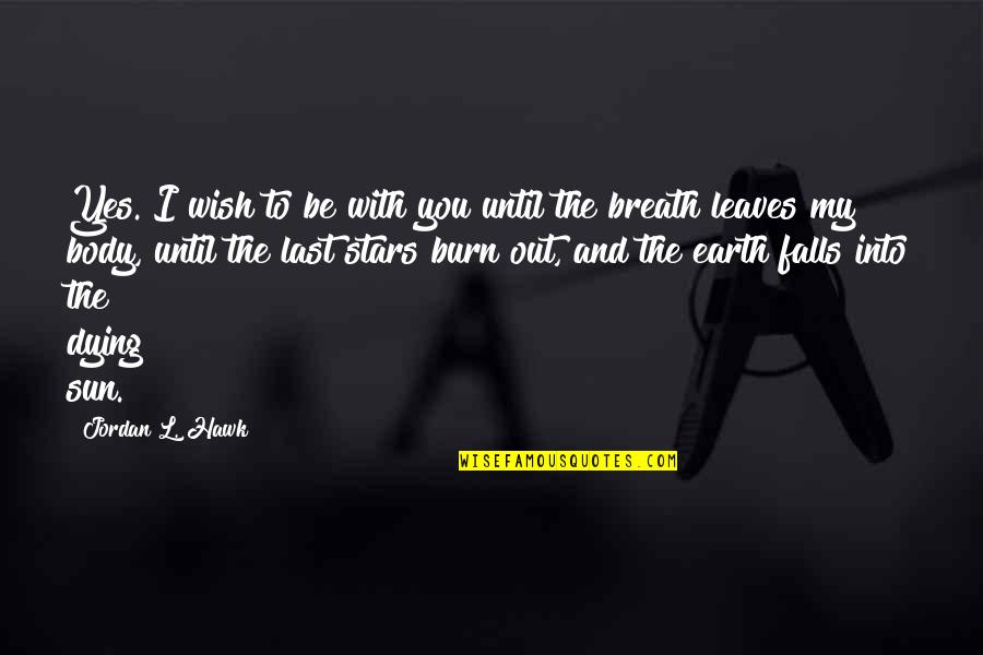 Lenni Lenape Quotes By Jordan L. Hawk: Yes. I wish to be with you until