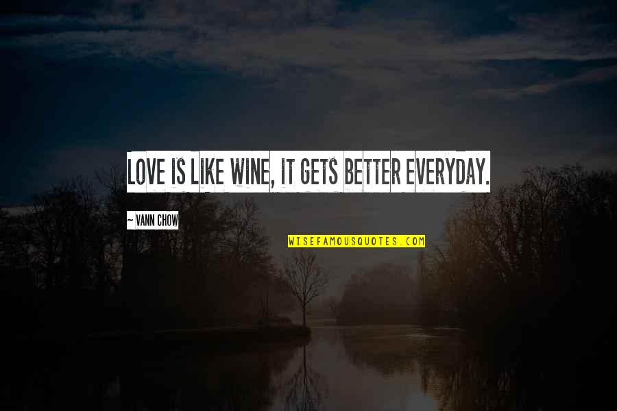 Lennie Animalistic Quotes By Vann Chow: Love is like wine, it gets better everyday.