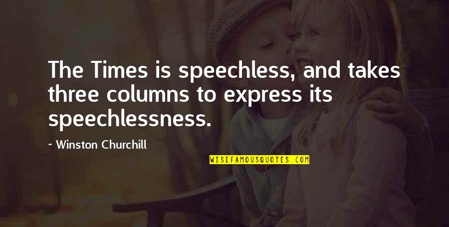 Lennie Animalistic Quotes By Winston Churchill: The Times is speechless, and takes three columns