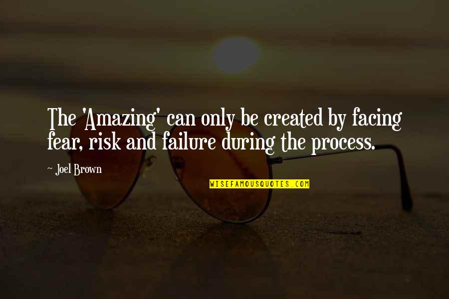 Lennie Discrimination Quotes By Joel Brown: The 'Amazing' can only be created by facing