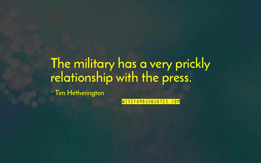 Lennie Discrimination Quotes By Tim Hetherington: The military has a very prickly relationship with Lennie Discrimination Quotes By Tim Hetherington: The military has a very prickly relationship with