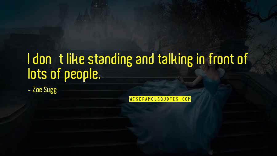 Lennie Rabbits Quotes By Zoe Sugg: I don't like standing and talking in front
