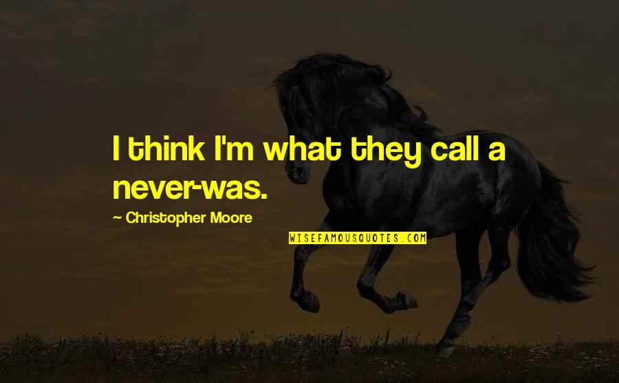 Lennie Small Quotes By Christopher Moore: I think I'm what they call a never-was.