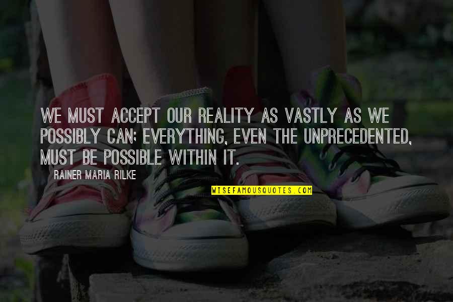 Lennie's Dream Quotes By Rainer Maria Rilke: We must accept our reality as vastly as