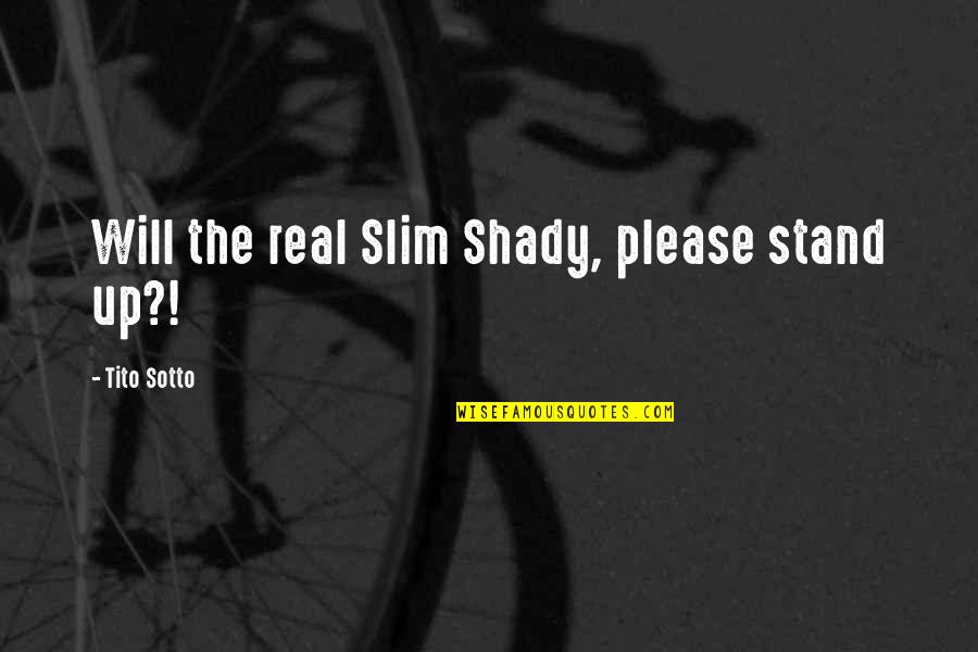 Lennie's Hallucinations Quotes By Tito Sotto: Will the real Slim Shady, please stand up?!