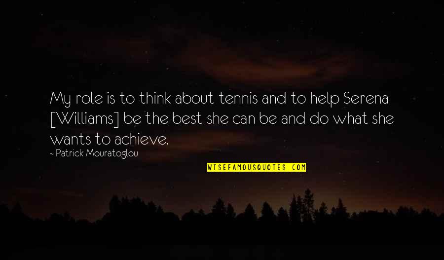 Lennik Stedenbouw Quotes By Patrick Mouratoglou: My role is to think about tennis and Lennik Stedenbouw Quotes By Patrick Mouratoglou: My role is to think about tennis and