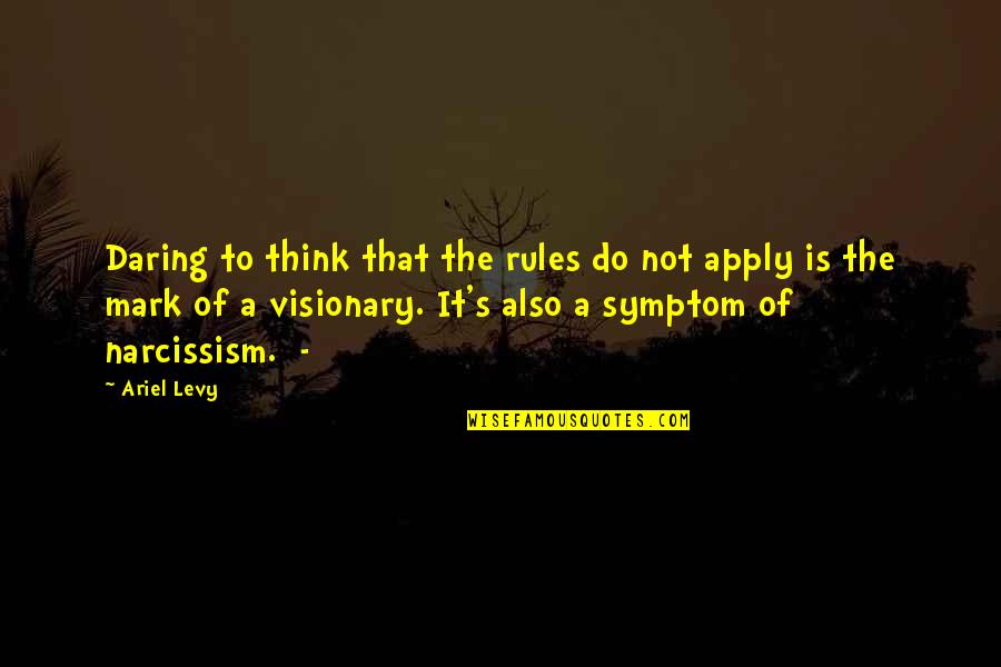 Lennis Beatty Quotes By Ariel Levy: Daring to think that the rules do not