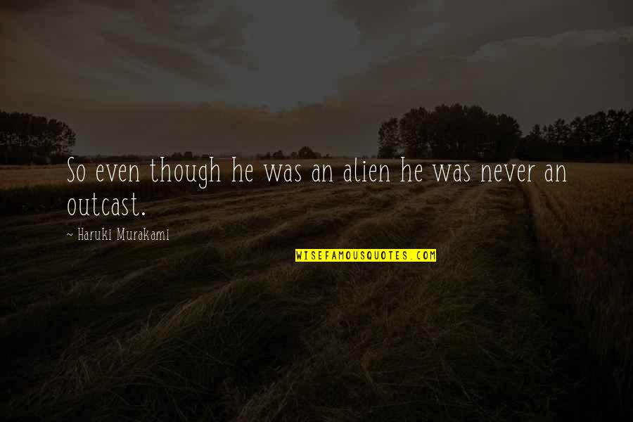 Lennkilla Quotes By Haruki Murakami: So even though he was an alien he Lennkilla Quotes By Haruki Murakami: So even though he was an alien he