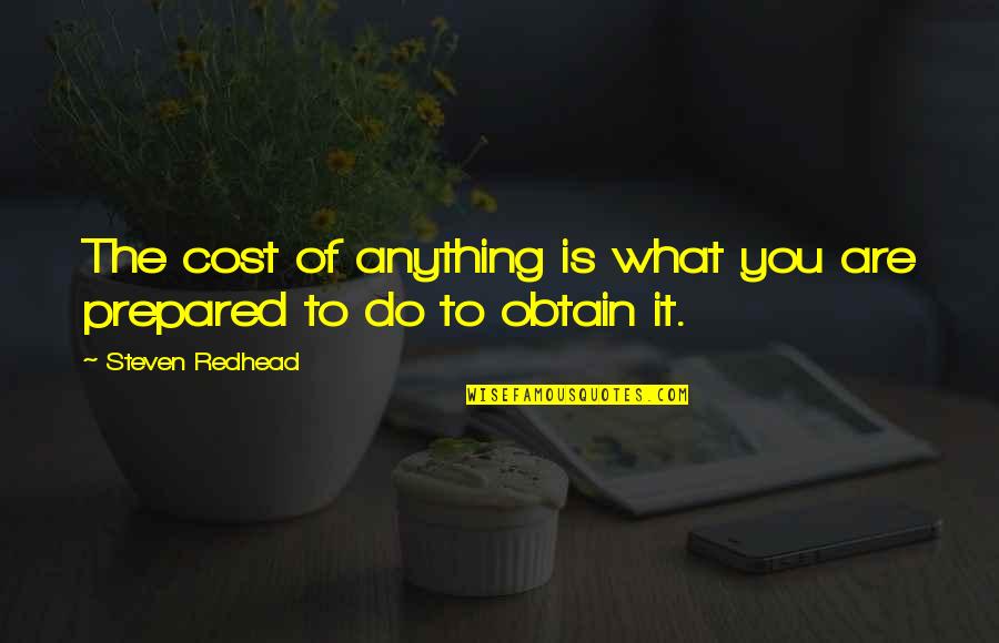 Lennkilla Quotes By Steven Redhead: The cost of anything is what you are Lennkilla Quotes By Steven Redhead: The cost of anything is what you are