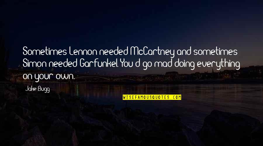 Lennon Mccartney Quotes By Jake Bugg: Sometimes Lennon needed McCartney and sometimes Simon needed Lennon Mccartney Quotes By Jake Bugg: Sometimes Lennon needed McCartney and sometimes Simon needed