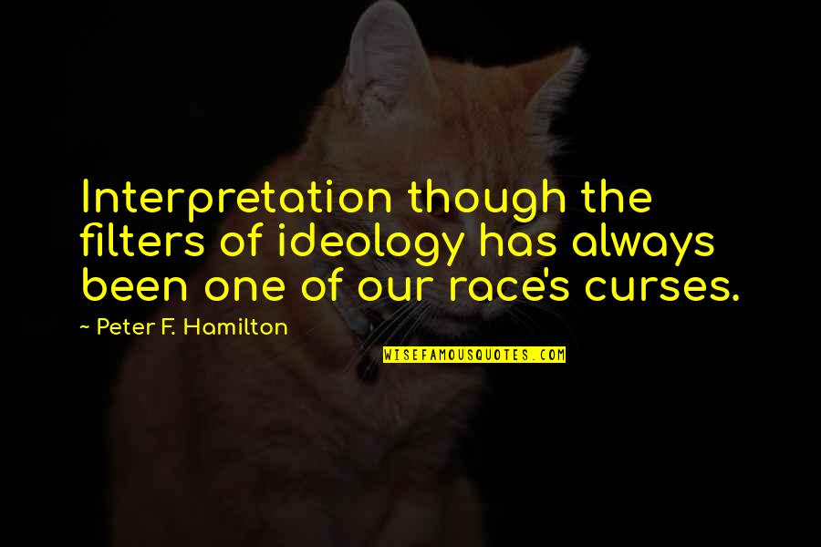 Lennon Mccartney Quotes By Peter F. Hamilton: Interpretation though the filters of ideology has always Lennon Mccartney Quotes By Peter F. Hamilton: Interpretation though the filters of ideology has always