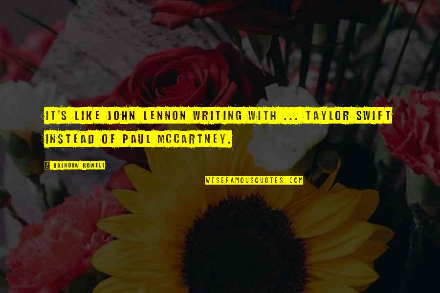 Lennon Mccartney Quotes By Rainbow Rowell: It's like John Lennon writing with ... Taylor