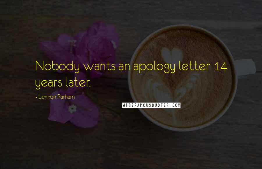 Lennon Parham quotes: Nobody wants an apology letter 14 years later.