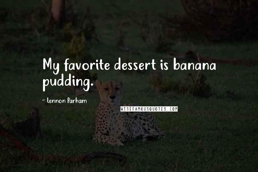Lennon Parham quotes: My favorite dessert is banana pudding.