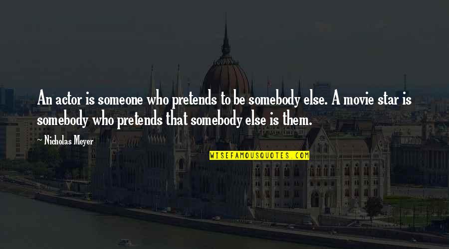 Lennon Quote Quotes By Nicholas Meyer: An actor is someone who pretends to be Lennon Quote Quotes By Nicholas Meyer: An actor is someone who pretends to be