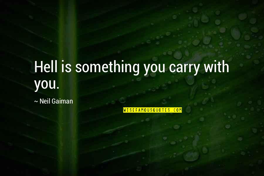 Lennon Sisters Quotes By Neil Gaiman: Hell is something you carry with you. Lennon Sisters Quotes By Neil Gaiman: Hell is something you carry with you.