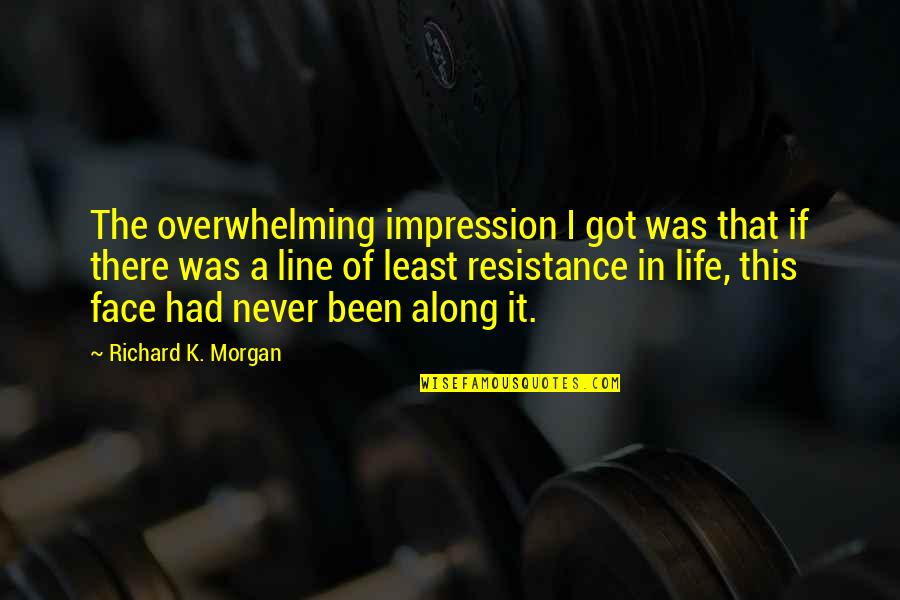 Lennon Wall Quotes By Richard K. Morgan: The overwhelming impression I got was that if Lennon Wall Quotes By Richard K. Morgan: The overwhelming impression I got was that if