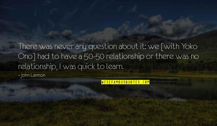 Lennon Yoko Quotes By John Lennon: There was never any question about it: we