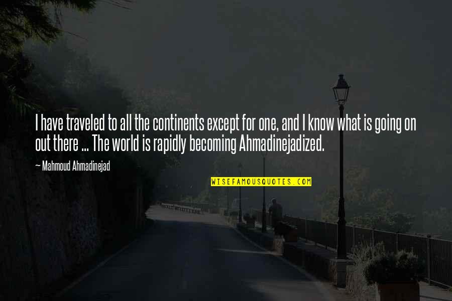 Lennon Yoko Quotes By Mahmoud Ahmadinejad: I have traveled to all the continents except