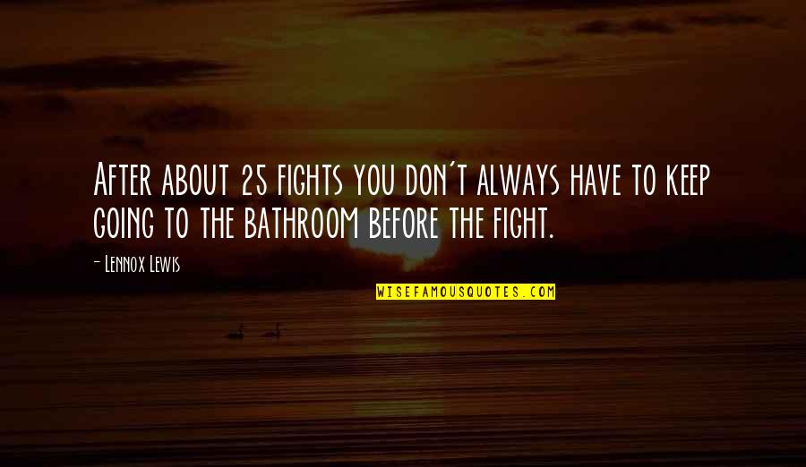 Lennox Lewis Quotes By Lennox Lewis: After about 25 fights you don't always have
