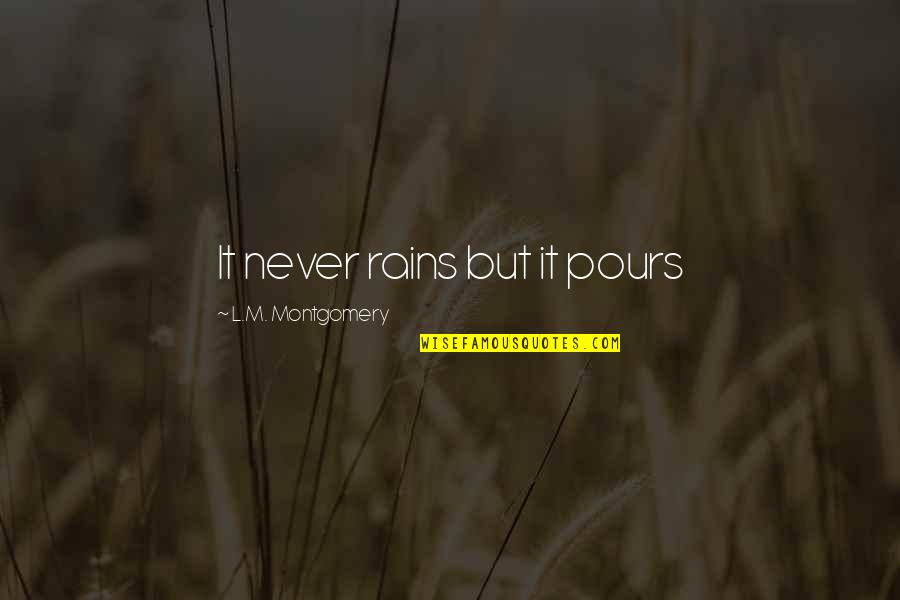 L'ennui Quotes By L.M. Montgomery: It never rains but it pours