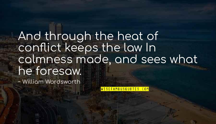 Lenny Botwin Quotes By William Wordsworth: And through the heat of conflict keeps the