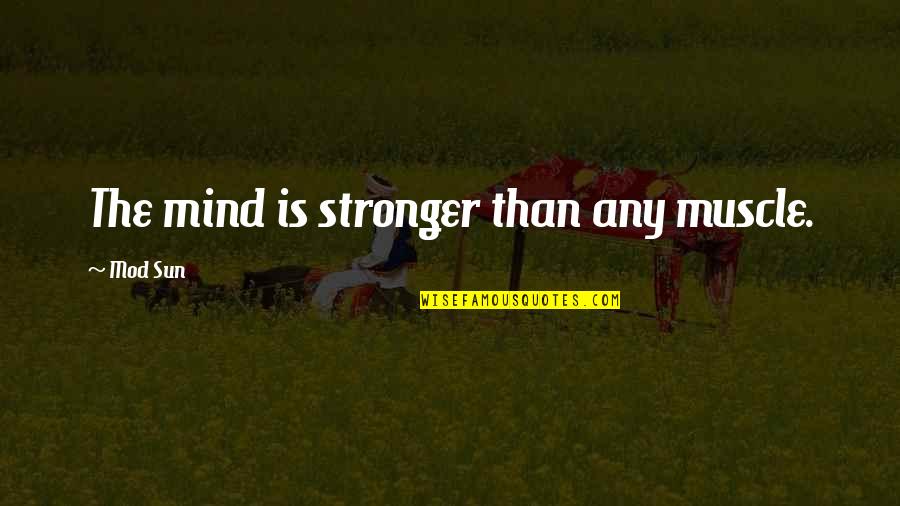 Lenny Henry Chef Quotes By Mod Sun: The mind is stronger than any muscle. Lenny Henry Chef Quotes By Mod Sun: The mind is stronger than any muscle.