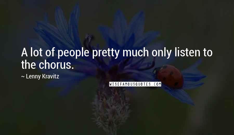 Lenny Kravitz quotes: A lot of people pretty much only listen to the chorus.