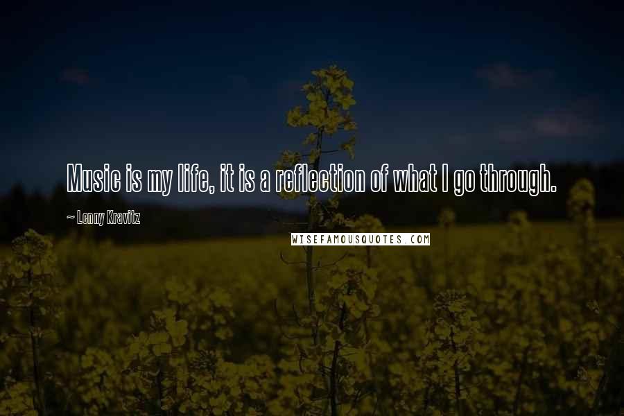 Lenny Kravitz quotes: Music is my life, it is a reflection of what I go through. Lenny Kravitz quotes: Music is my life, it is a reflection of what I go through.