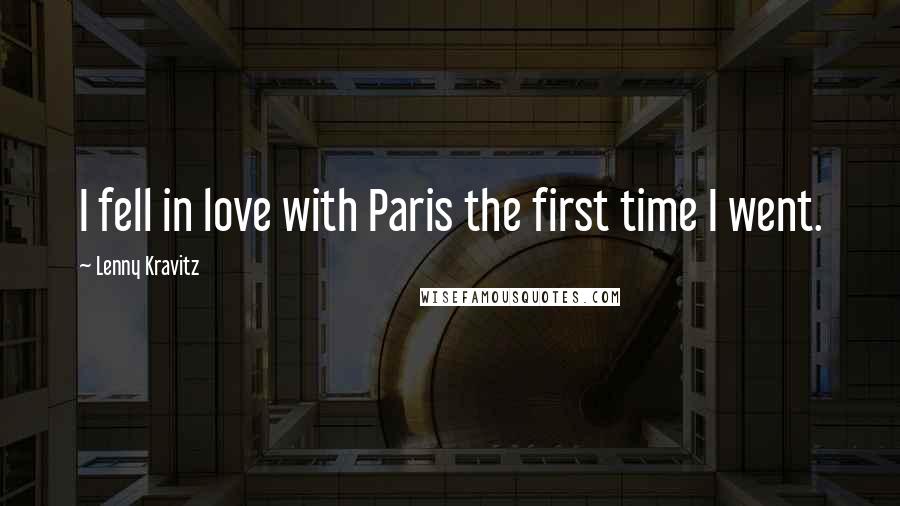 Lenny Kravitz quotes: I fell in love with Paris the first time I went.