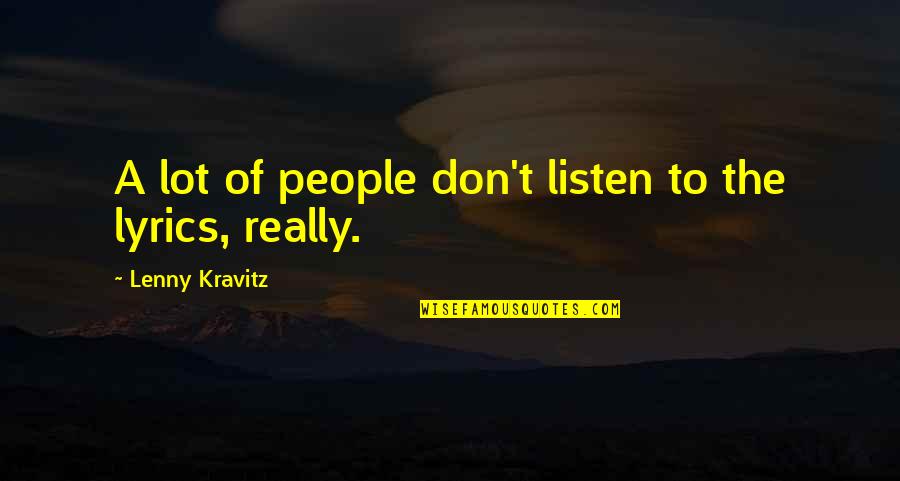 Lenny Kravitz Quotes By Lenny Kravitz: A lot of people don't listen to the