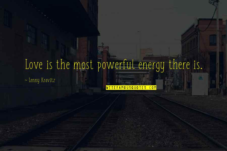Lenny Kravitz Quotes By Lenny Kravitz: Love is the most powerful energy there is.