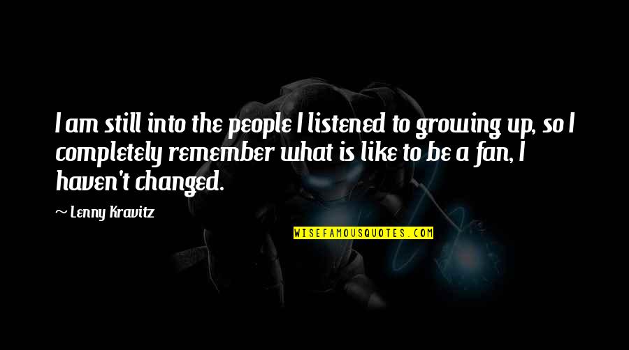 Lenny Kravitz Quotes By Lenny Kravitz: I am still into the people I listened