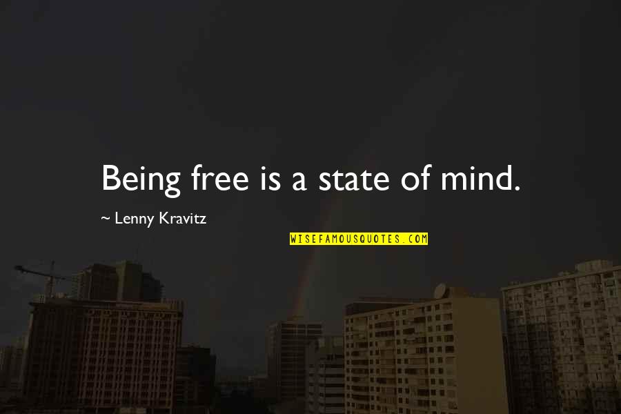 Lenny Kravitz Quotes By Lenny Kravitz: Being free is a state of mind.