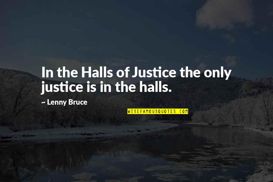 Lenny Quotes By Lenny Bruce: In the Halls of Justice the only justice