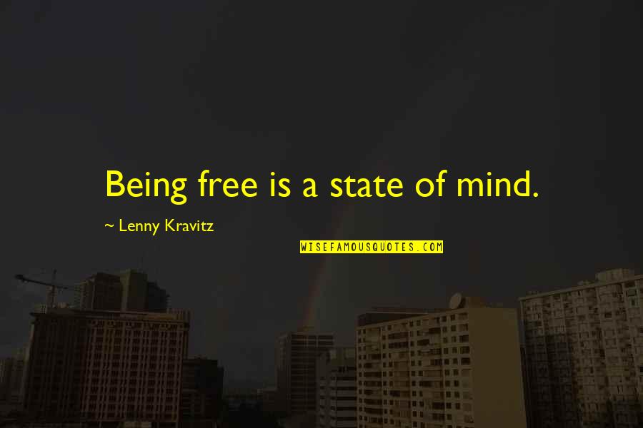 Lenny Quotes By Lenny Kravitz: Being free is a state of mind.