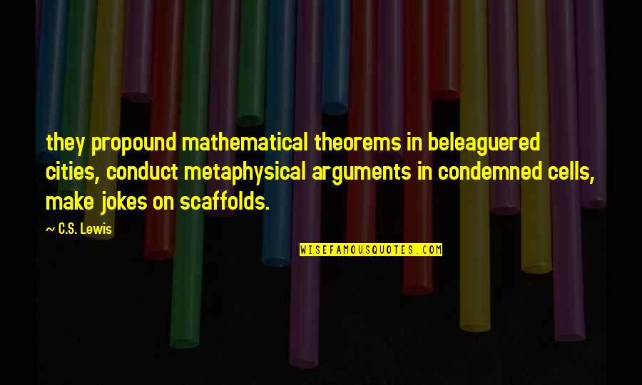 Lenny Wosniak Quotes By C.S. Lewis: they propound mathematical theorems in beleaguered cities, conduct Lenny Wosniak Quotes By C.S. Lewis: they propound mathematical theorems in beleaguered cities, conduct